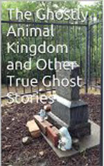 The Ghostly Animal Kingdom and Other True Ghost Stories