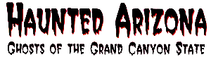 Haunted Arizona (az) The Ghost of Grand Canyon State